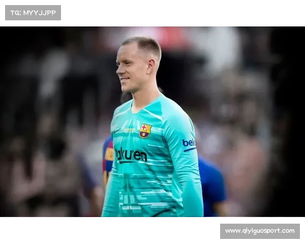 特尔施特根或转投赫罗纳，为世界杯寻找出场时间